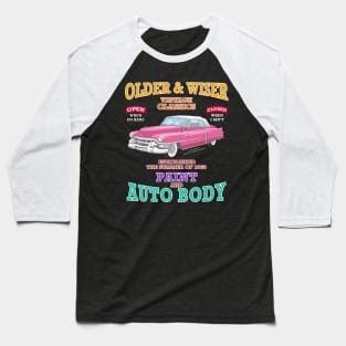 Older & Wiser Auto Body Classic Car Garage Hot Rod Novelty Gift Baseball T-Shirt